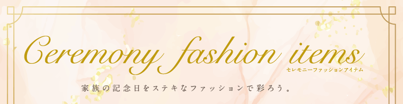 Ceremony fashion items